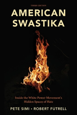 American Swastika: Inside the White Power Movement's Hidden Spaces of Hate by Pete Simi 9781538173084