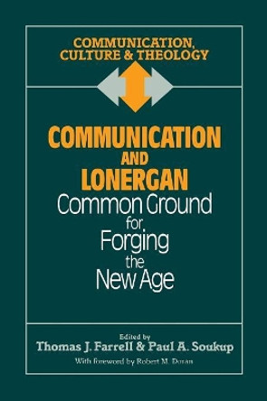 Communication and Lonergan: Common Ground for Forging the New Age by Thomas J. Farrell 9781556126239