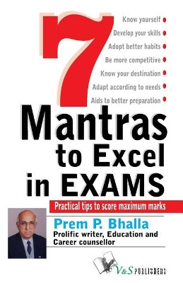 7 Mantra to Excel in Exams: Practical Tips to Score Maximum Marks by Prem P.Bhalla 9789381384190