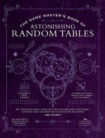 The Game Master's Book of Astonishing Random Tables: 300  Unique Roll Tables to Enhance Your Worldbuilding, Storytelling, Locations, Magic and More for 5th Edition RPG Adventures by Ben Egloff