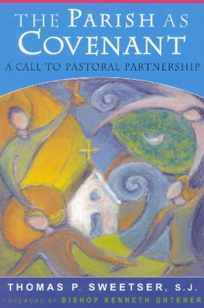 The Parish as Covenant: A Call to Pastoral Partnership by Thomas P. Sweetser, S. J. 9781580511100