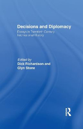 Decisions and Diplomacy: Studies in Twentieth Century International History by Dick Richardson