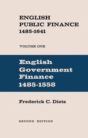 English Public Finance: English Government Finance by Frederick Charles Dietz