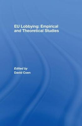 EU Lobbying: Empirical and Theoretical Studies by David Coen