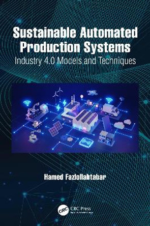 Sustainable Automated Production Systems: Industry 4.0 Models and Techniques by Hamed Fazlollahtabar 9781032505763