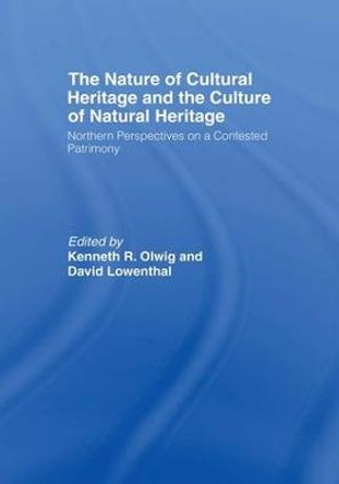 The Nature of Cultural Heritage, and the Culture of Natural Heritage by David Lowenthal