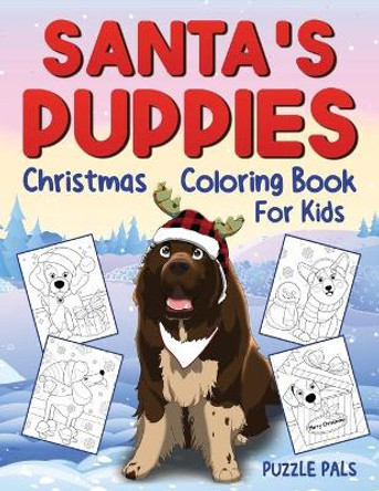 Santa's Puppies Coloring Book For Kids: Christmas Coloring Book For Kids Ages 4 - 8 by Puzzle Pals 9781990100468