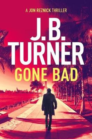 Gone Bad by J. B. Turner 9781999754112