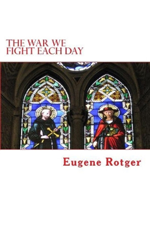 The War We Fight Each Day by Eugene Rotger 9781979556484