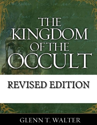 The Kingdom of the Occult by Glenn Thomas Walter 9781940609737