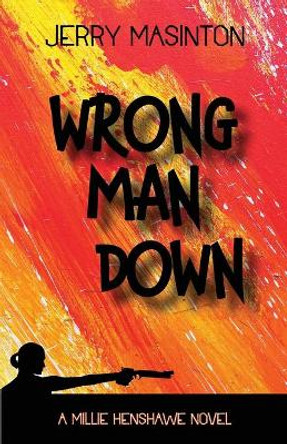Wrong Man Down: A Millie Henshawe Novel by Jerry Masinton 9781941237380