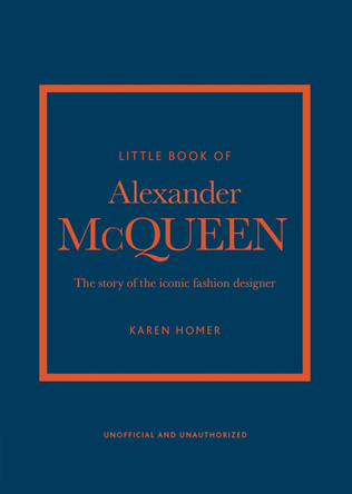 Little Book of Alexander McQueen: The story of the iconic brand by Karen Homer