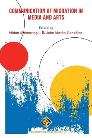 Communication of Migration in Media and Arts by John Moran Gonzalez 9781912997657