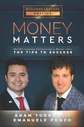 Money Matters: World's Leading Entrepreneurs Reveal Their Top Tips To Success (Business Leaders Vol.1 - Edition 2) by Emanuele Ponzo 9781949680188