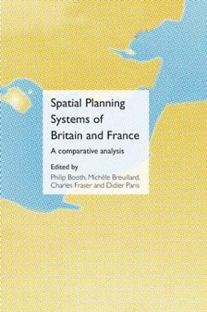 Spatial Planning Systems of Britain and France: A Comparative Analysis by Michelle Breuillard