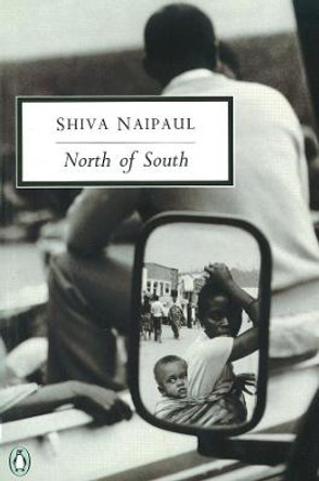 North of South: An African Journey by Shiva Naipaul