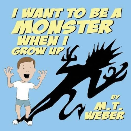 I Want to Be a Monster When I Grow Up by Matthew Weber 9781945005961