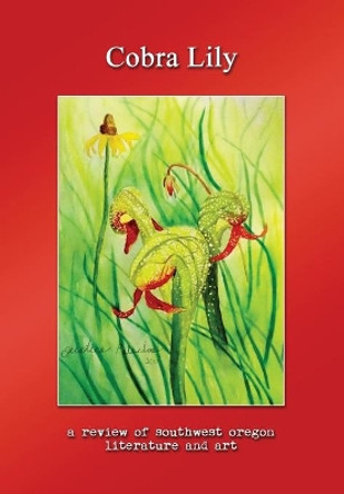 Cobra Lily: A Review of Southwest Oregon Literature & Art by Ryan Forsythe 9781945824265