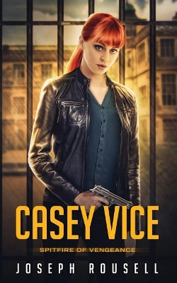 Casey Vice: Spitfire of Vengeance by Joseph Rousell 9781948582490