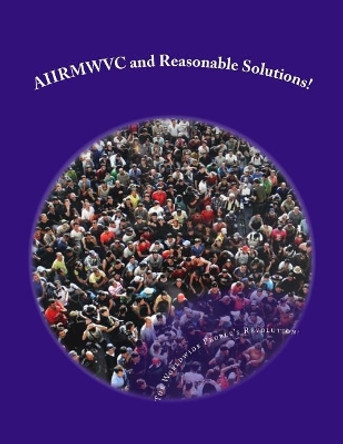 AIIRMWVC and Reasonable Solutions!: Aliens, Illegal Immigrants, Refugees, Migrant Workers and other Victims of Capitalism! by Mark Revolutionary Twain Jr 9781517290986