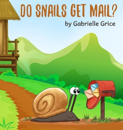 Do Snails Get Mail? by Gabrielle Grice 9781948822701