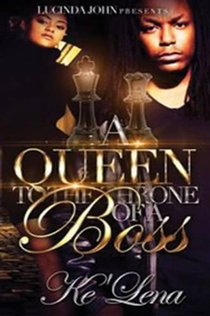 A Queen to the Throne of a Boss by Ke'lena 9781541098039