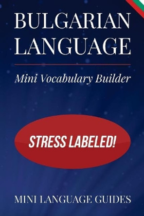 Bulgarian Language Mini Vocabulary Builder: Stress Labeled! by Mini Language Guides 9781544716459