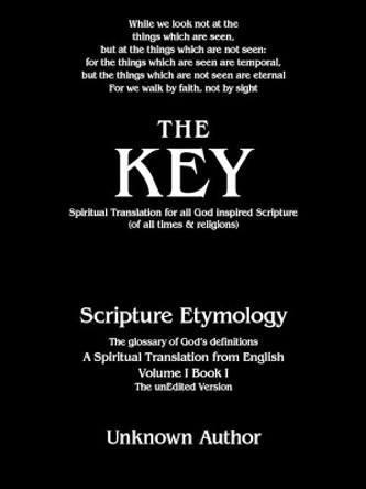 The Key: Spiritual Translation for All God Inspired Scripture (Of All Times & Religions) by Unknown Author 9781532096433