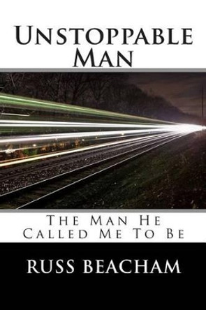 Unstoppable Man by Russ Beacham 9781502336736