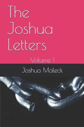 The Joshua Letters: Volume 1 by Joshua Maleck 9798648464667