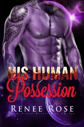 His Human Possession: An Alien Warrior Romance by Renee Rose 9781985582491