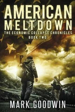 American Meltdown: Book Two of The Economic Collapse Chronicles by Mark Goodwin 9781494961954