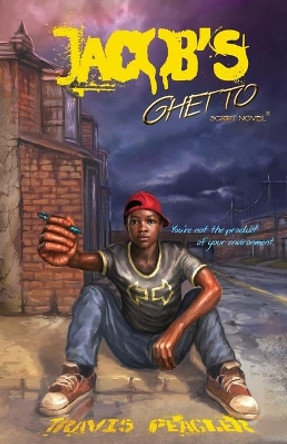 Jacob's Ghetto: You're not the product of your environment by Travis Peagler 9781732563520