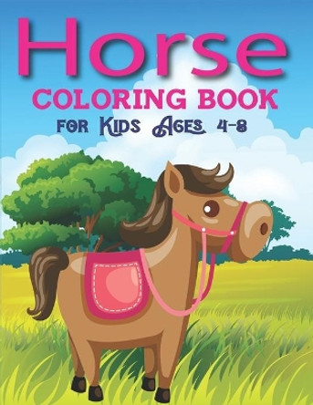 Horse Coloring Book for Kids Ages 4-8: Cute Beautiful Horse Activity Book For Kids - A Fun Kid Workbook Game For Learning, Coloring, Dot To Dot, Mazes, and More! Cool gifts for children by Farabeen Press 9781675968390