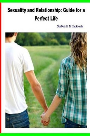 Sexuality and Relationship: Guide for a Perfect Life by Shabbir H M Tankiwala 9781512397949