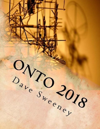 OnTo 2018: 172 poems by Dave Sweeney 9781717513731