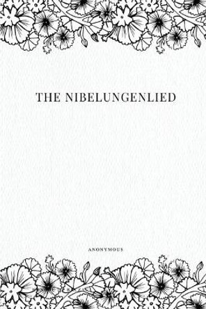 The Nibelungenlied by Anonymous 9781979216999