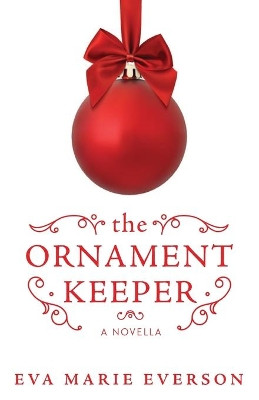 The Ornament Keeper: A Christmas Novella by Eva Marie Everson 9781563090899