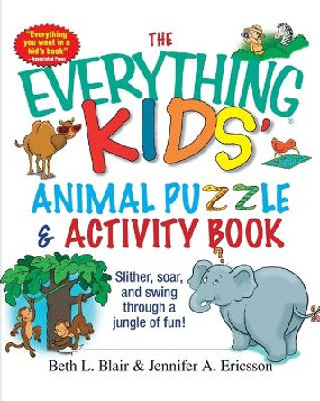 The Everything Kids' Animal Puzzles and Activity Book: Slither, Soar, and Swing Through a Jungle of Fun! by Beth L. Blair 9781593373054 The Everything Kids' Animal Puzzles and Activity Book: Slither, Soar, and Swing Through a Jungle of Fun! by Beth L. Blair 9781593373054