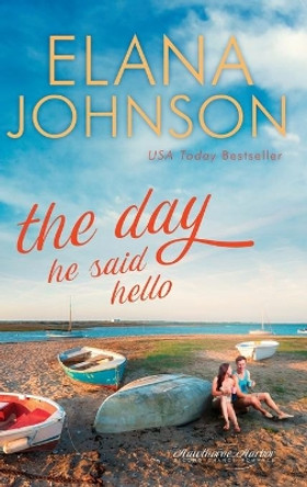 The Day He Said Hello: Sweet Contemporary Romance by Elana Johnson 9781638760498