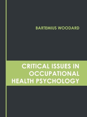 Critical Issues in Occupational Health Psychology by Bartemius Woodard 9781639871360