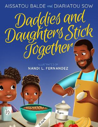 Daddies and Daughters Stick Together: Book 1 by Aissatou Balde 9781954854529