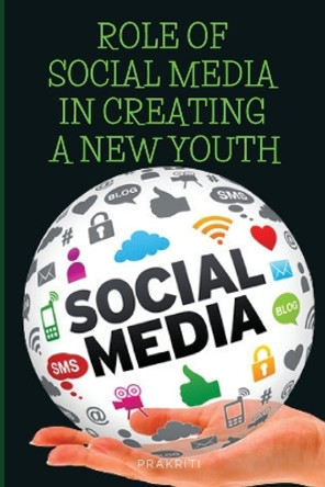 Role of social media in creating a new youth by Prakriti Jain 9781965893623