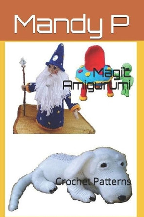 Magic Amigurumi: Crochet Patterns by Kelly Dyga 9781973187875