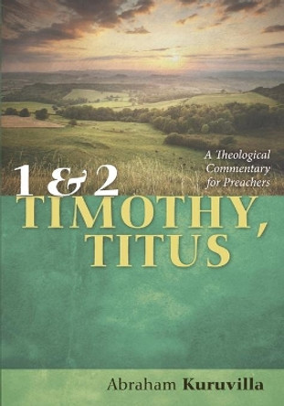 1 and 2 Timothy, Titus by Abraham Kuruvilla 9781725275171