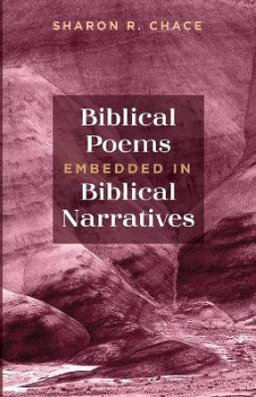 Biblical Poems Embedded in Biblical Narratives by Sharon R Chace 9781725262294