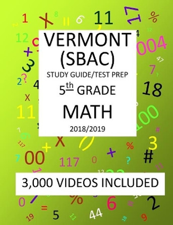 5th Grade VERMONT SBAC, 2019 MATH, Test Prep: : 5th Grade VERMONT SMARTER BALANCED ASSESSMENT CONSORTIUM TEST 2019 MATH Test Prep/Study Guide by Mark Shannon 9781727348354