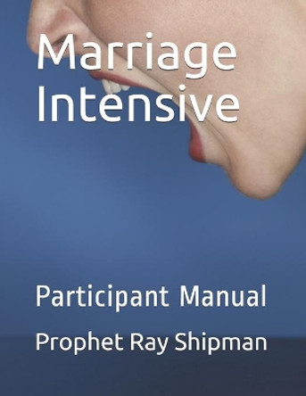 Marriage Intensive: Participant Manual by Prophet Ray Shipman 9798676352455