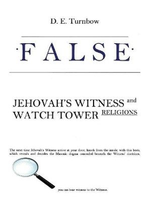 False: Jehovah's Witness and Watch Tower Religions by D E Turnbow 9781468004281