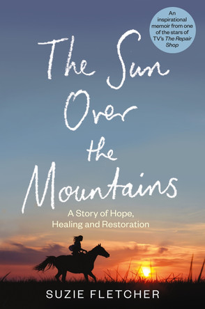 The Sun Over The Mountains: A Story of Hope, Healing and Restoration by Suzie Fletcher